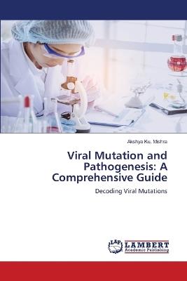 Viral Mutation and Pathogenesis: A Comprehensive Guide - Akshya Ku Mishra - cover