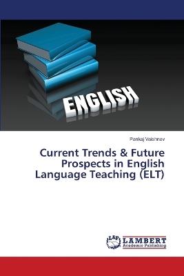 Current Trends & Future Prospects in English Language Teaching (ELT) - Pankaj Vaishnav - cover