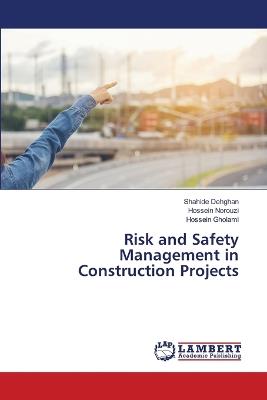 Risk and Safety Management in Construction Projects - Shahide Dehghan,Hossein Norouzi,Hossein Gholami - cover