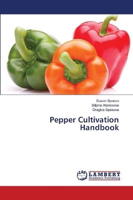 Pepper Cultivation Handbook - Dusan Spasov,Biljana Atanasova,Dragica Spasova - cover