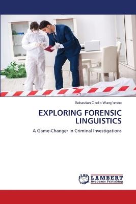 Exploring Forensic Linguistics - Sebastian Okello Wang'ombe - cover