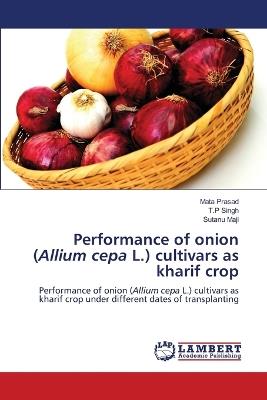 Performance of onion (Allium cepa L.) cultivars as kharif crop - Mata Prasad,T P Singh,Sutanu Maji - cover