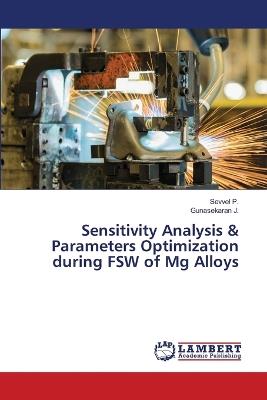 Sensitivity Analysis & Parameters Optimization during FSW of Mg Alloys - Sevvel P,Gunasekaran J - cover