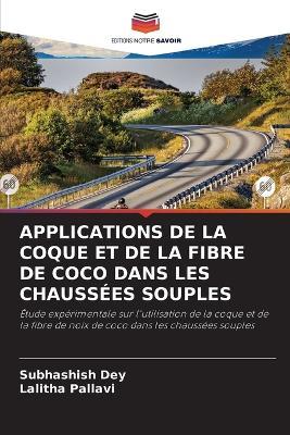 Applications de la Coque Et de la Fibre de Coco Dans Les Chaussées Souples - Subhashish Dey,Lalitha Pallavi - cover