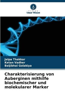 Charakterisierung von Auberginen mithilfe biochemischer und molekularer Marker - Jalpa Thakkar,Ketan Vadher,Baljibhai Golakiya - cover