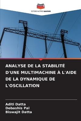 Analyse de la Stabilité d'Une Multimachine À l'Aide de la Dynamique de l'Oscillation - Aditi Datta,Debashis Pal,Biswajit Datta - cover