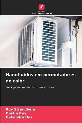 Nanofluidos em permutadores de calor - Roy Strandberg,Dustin Ray,Debendra Das - cover