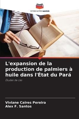 L'expansion de la production de palmiers à huile dans l'État du Pará - Viviane Caires Pereira,Alex F Santos - cover