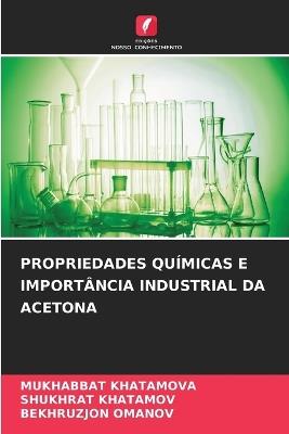 Propriedades Químicas E Importância Industrial Da Acetona - Mukhabbat Khatamova,Shukhrat Khatamov,Bekhruzjon Omanov - cover