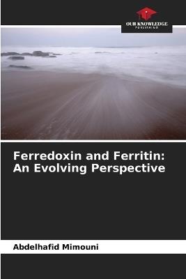 Ferredoxin and Ferritin: An Evolving Perspective - Abdelhafid Mimouni - cover