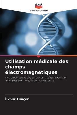Utilisation médicale des champs électromagnétiques - Ilknur Tunçer - cover