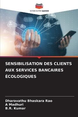 Sensibilisation Des Clients Aux Services Bancaires Écologiques - Dharavathu Bhaskara Rao,A Madhuri,B R Kumar - cover