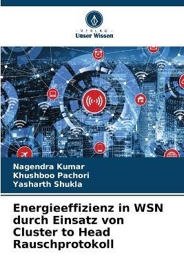 Energieeffizienz in WSN durch Einsatz von Cluster to Head Rauschprotokoll - Nagendra Kumar,Khushboo Pachori,Yasharth Shukla - cover