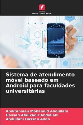 Sistema de atendimento móvel baseado em Android para faculdades universitárias - Abdirahman Mohamud Abdullahi,Hassan Abdikadir Abdullahi,Abdullahi Hassan Adan - cover