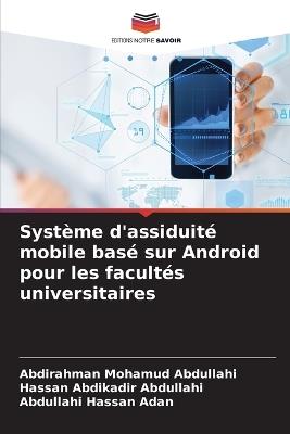 Système d'assiduité mobile basé sur Android pour les facultés universitaires - Abdirahman Mohamud Abdullahi,Hassan Abdikadir Abdullahi,Abdullahi Hassan Adan - cover