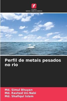 Perfil de metais pesados no rio - MD Simul Bhuyan,MD Rashed Un-Nabi,MD Shafiqul Islam - cover