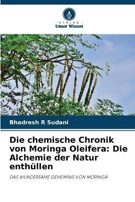 Die chemische Chronik von Moringa Oleifera: Die Alchemie der Natur enthüllen - Bhadresh R Sudani - cover