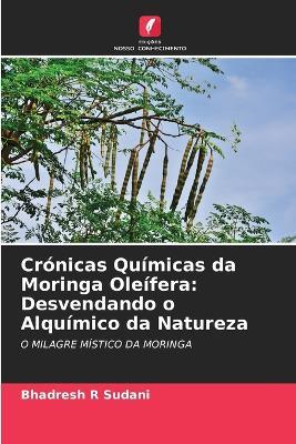 Crónicas Químicas da Moringa Oleífera: Desvendando o Alquímico da Natureza - Bhadresh R Sudani - cover