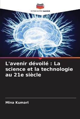L'avenir dévoilé: La science et la technologie au 21e siècle - Mina Kumari - cover
