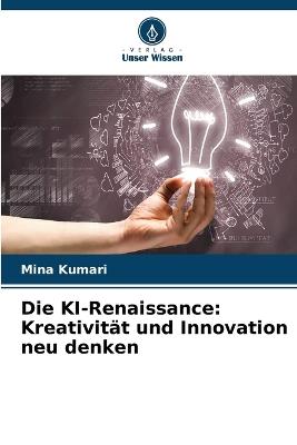 Die KI-Renaissance: Kreativität und Innovation neu denken - Mina Kumari - cover