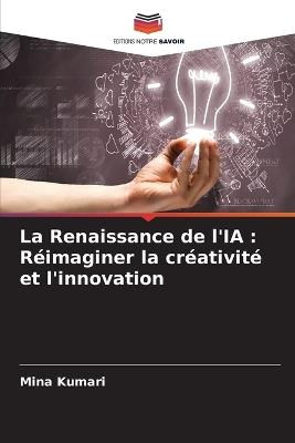La Renaissance de l'IA: Réimaginer la créativité et l'innovation - Mina Kumari - cover