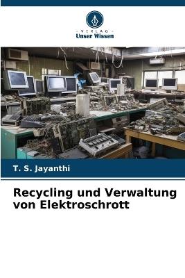 Recycling und Verwaltung von Elektroschrott - T S Jayanthi - cover