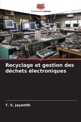 Recyclage et gestion des déchets électroniques - T S Jayanthi - cover