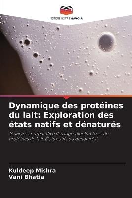 Dynamique des protéines du lait: Exploration des états natifs et dénaturés - Kuldeep Mishra,Vani Bhatia - cover