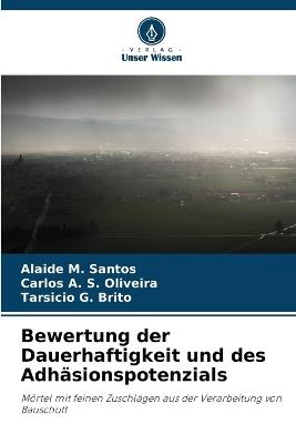 Bewertung der Dauerhaftigkeit und des Adhäsionspotenzials - Alaide M Santos,Carlos A S Oliveira,Tarsicio G Brito - cover