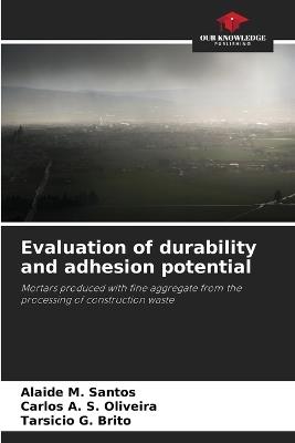 Evaluation of durability and adhesion potential - Alaide M Santos,Carlos A S Oliveira,Tarsicio G Brito - cover