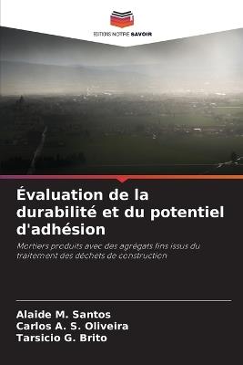 Évaluation de la durabilité et du potentiel d'adhésion - Alaide M Santos,Carlos A S Oliveira,Tarsicio G Brito - cover