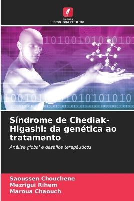 Síndrome de Chediak-Higashi: da genética ao tratamento - Saoussen Chouchene,Mezrigui Rihem,Maroua Chaouch - cover