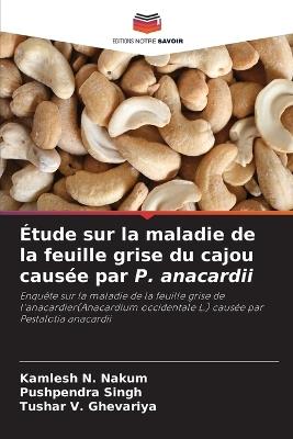 Étude sur la maladie de la feuille grise du cajou causée par P. anacardii - Kamlesh N Nakum,Pushpendra Singh,Tushar V Ghevariya - cover
