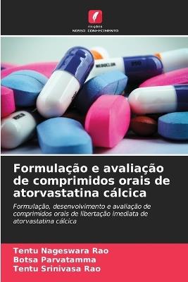 Formulação e avaliação de comprimidos orais de atorvastatina cálcica - Tentu Nageswara Rao,Botsa Parvatamma,Tentu Srinivasa Rao - cover