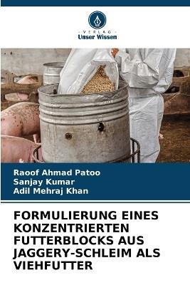 Formulierung Eines Konzentrierten Futterblocks Aus Jaggery-Schleim ALS Viehfutter - Raoof Ahmad Patoo,Sanjay Kumar,Adil Mehraj Khan - cover