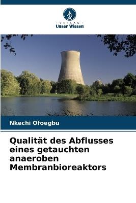 Qualität des Abflusses eines getauchten anaeroben Membranbioreaktors - Nkechi Ofoegbu - cover