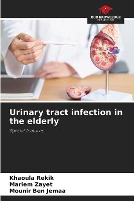 Urinary tract infection in the elderly - Khaoula Rekik,Mariem Zayet,Mounir Ben Jemaa - cover