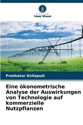 Eine ökonometrische Analyse der Auswirkungen von Technologie auf kommerzielle Nutzpflanzen - Prabhakar Kollapudi - cover