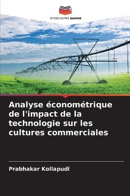 Analyse économétrique de l'impact de la technologie sur les cultures commerciales - Prabhakar Kollapudi - cover