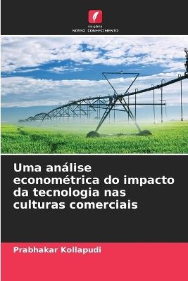 Uma análise econométrica do impacto da tecnologia nas culturas comerciais - Prabhakar Kollapudi - cover