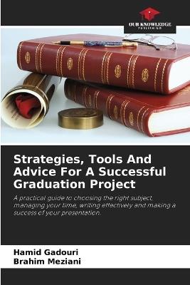 Strategies, Tools And Advice For A Successful Graduation Project - Hamid Gadouri,Brahim Meziani - cover