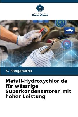 Metall-Hydroxychloride für wässrige Superkondensatoren mit hoher Leistung - S Ranganatha - cover