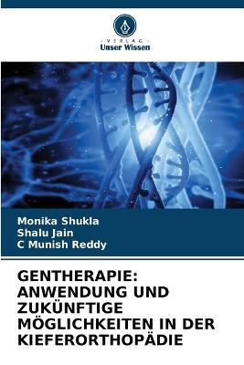 Gentherapie: Anwendung Und Zukünftige Möglichkeiten in Der Kieferorthopädie - Monika Shukla,Shalu Jain,C Munish Reddy - cover