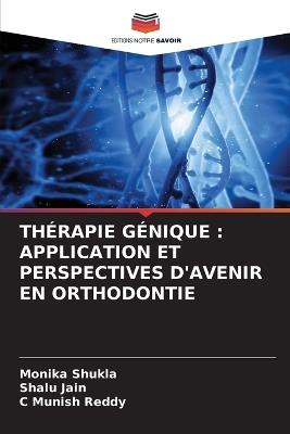 Thérapie Génique: Application Et Perspectives d'Avenir En Orthodontie - Monika Shukla,Shalu Jain,C Munish Reddy - cover