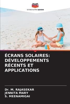 Écrans Solaires: Développements Récents Et Applications - M Rajasekar,Jennita Mary,S Meenamigai - cover