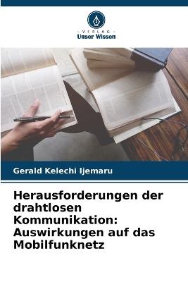 Herausforderungen der drahtlosen Kommunikation: Auswirkungen auf das Mobilfunknetz - Gerald Kelechi Ijemaru - cover