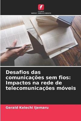 Desafios das comunicações sem fios: Impactos na rede de telecomunicações móveis - Gerald Kelechi Ijemaru - cover