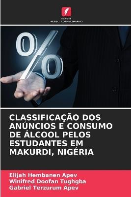 Classificação DOS Anúncios E Consumo de Álcool Pelos Estudantes Em Makurdi, Nigéria - Elijah Hembanen Apev,Winifred Doofan Tughgba,Gabriel Terzurum Apev - cover