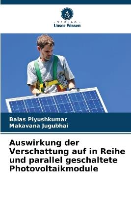 Auswirkung der Verschattung auf in Reihe und parallel geschaltete Photovoltaikmodule - Balas Piyushkumar,Makavana Jugubhai - cover