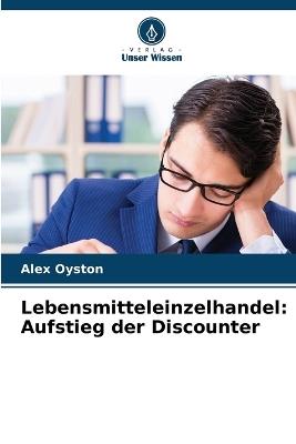 Lebensmitteleinzelhandel: Aufstieg der Discounter - Alex Oyston - cover